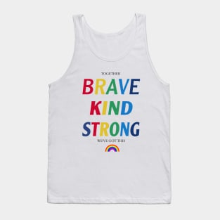 TOGETHER BRAVE KIND STRONG WE'VE GOT THIS,Together We've Got This t-shirt,Brave Kind Strong Tank Top